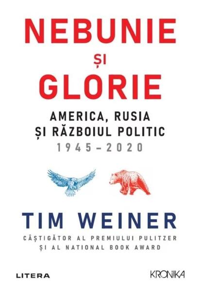 Nebunie și glorie. America, Rusia și Războiul Politic 1945-2020 - Tim Weiner - Litera