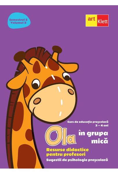 OLA în grupa mică. Resurse didactice pentru profesori. Volumul 3 semestrul 2 Sugestii de psihologie preșcolară 3-4 ani - Art Klett