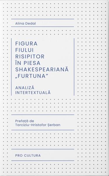 Figura fiului risipitor în piesa shakespeariană „Furtuna” - Alina Dedal - Pro Cultura