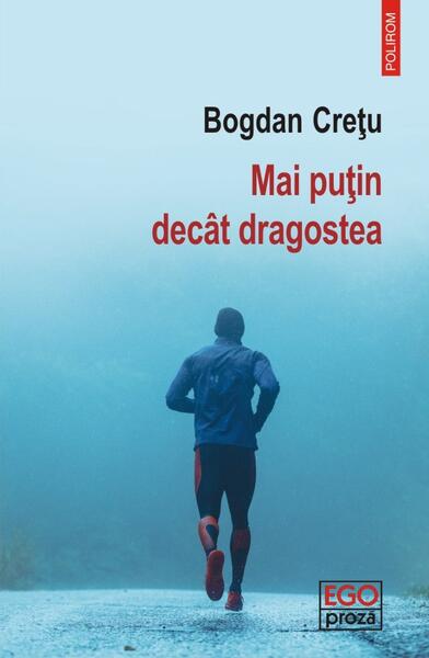 Mai puțin decât dragostea - Bogdan Creţu - Polirom