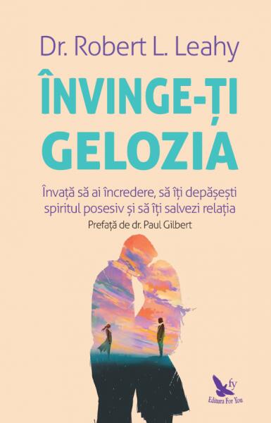 Învinge-ți gelozia - Robert L. Leahy - For You