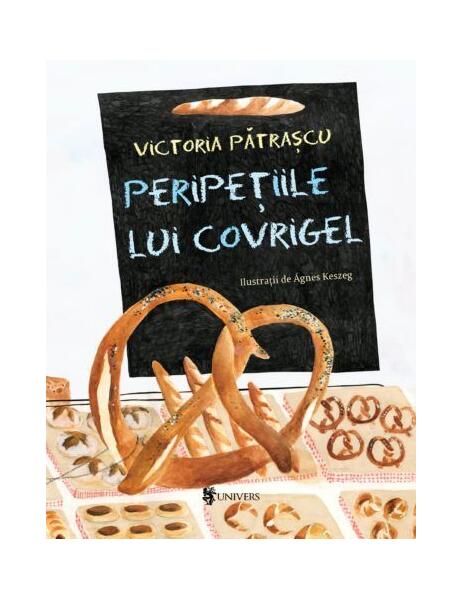 Peripețiile lui Covrigel - Victoria Pătraşcu - Univers