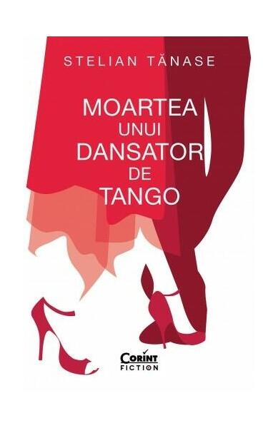 Moartea unui dansator de tango - Stelian Tănase - Corint