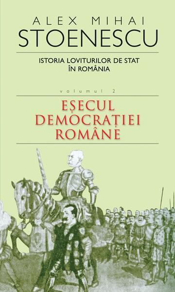 Istoria loviturilor de stat în România (Vol. II) - Eșecul democrației române - Alex Mihai Stoenescu - RAO