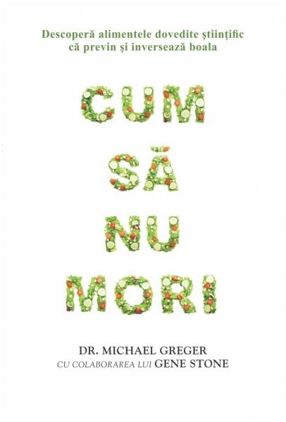 Cum sa nu mori - Paperback brosat - Dr. Michael Greger - Adevar divin