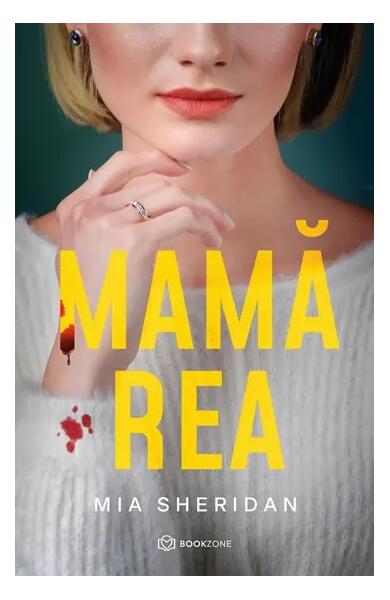Mamă rea - Mia Sheridan - Bookzone