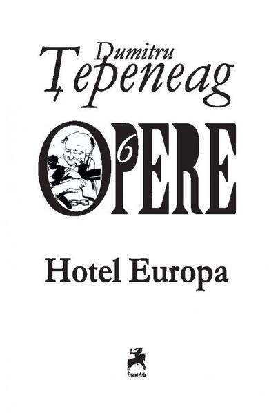Opere VI. Hotel Europa - Dumitru Ţepeneag - Tracus Arte