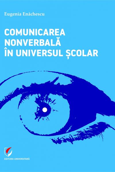 Comunicarea nonverbală în universul școlar - Eugenia Enăchescu - Universitară