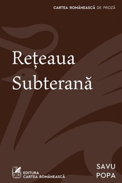 Rețeaua subterană - Savu Popa - Cartea Românească