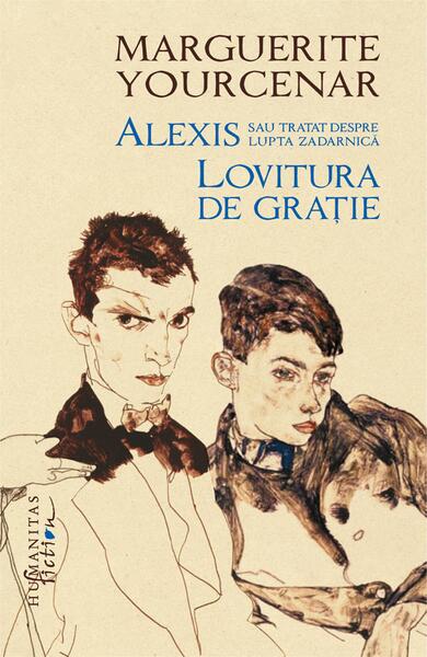 Alexis sau Tratat despre lupta zadarnică. Lovitura de grație - Marguerite Yourcenar