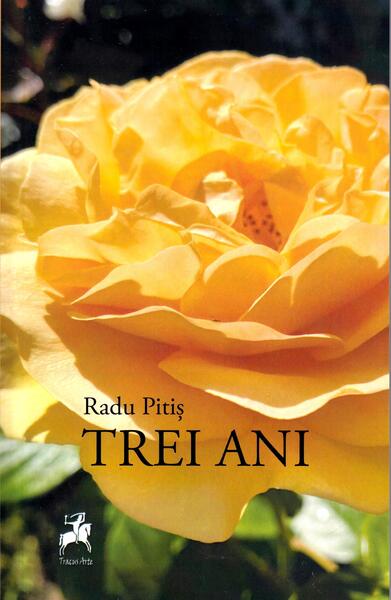 Trei ani - Radu Pitiș - Tracus Arte