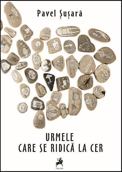 Urmele care se ridică la cer - Pavel Șușară - Tracus Arte