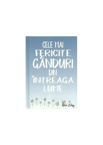 Cele mai fericite gânduri din întreaga lume - Helen Exley