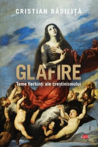 Glafire. Teme fierbinți ale creștinismului (Carte pentru toți) - Cristian Bădiliță - Litera