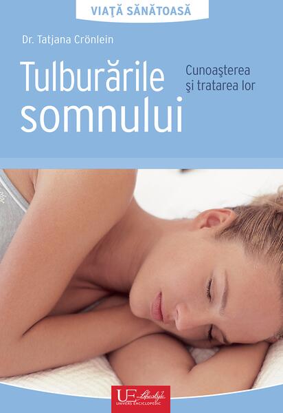 Tulburările somnului. Viață sănătoasă - Dr. Tatjana Crönlein - Univers Enciclopedic