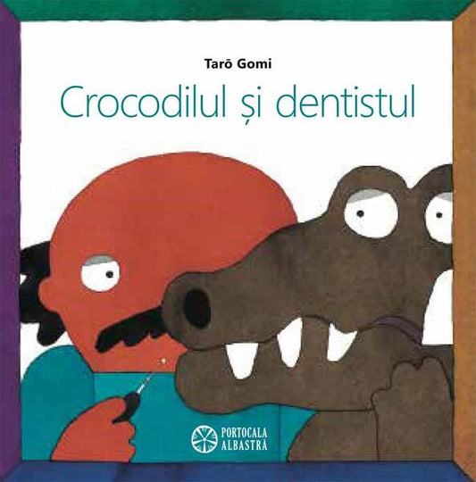 Crocodilul și dentistul - Taro Gomi - Portocala albastră
