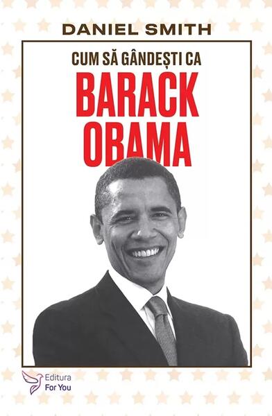 Cum să gândești ca Barack Obama - Daniel Smith - For You