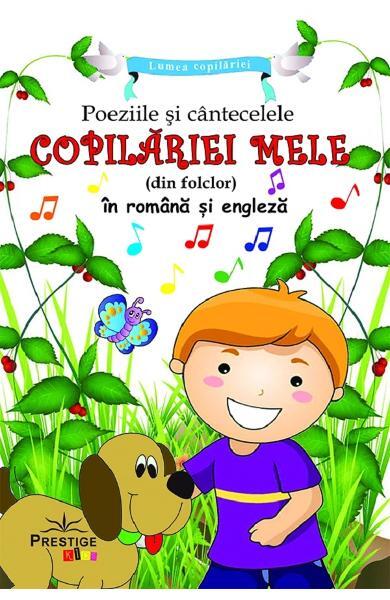 Poeziile și cântecelele copilariei mele (din folclor) în română și engleză - Prestige