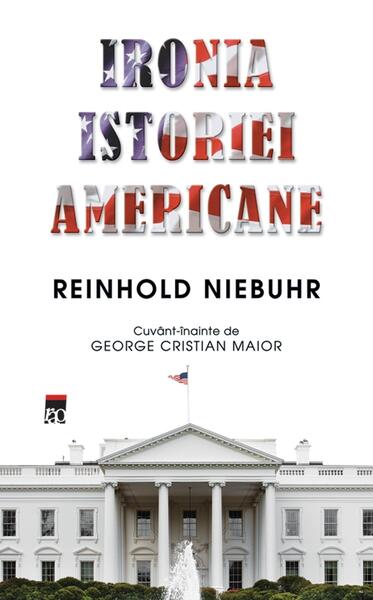Ironia istoriei americane - Reinhold Niebuhr - RAO