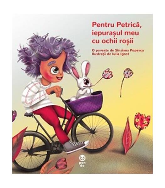 Pentru Petrică, iepurașul meu cu ochii roșii - Sînziana Popescu - Pandora M
