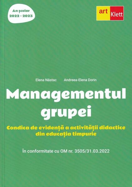 Managementul grupei. Condica de evidență a activității didactice din educația timpurie (2022-2023) - Andreea-Elena Dorin, Elena Năstac - Art Klett