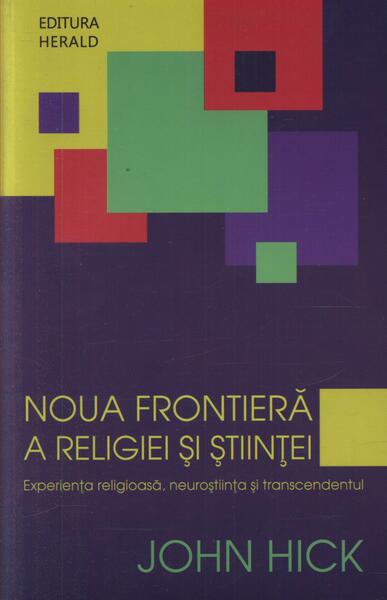 Noua frontieră a religiei şi ştiinţei - John Hick - Herald
