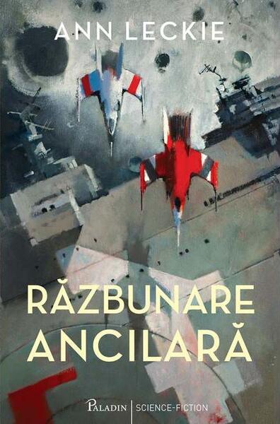 Răzbunare ancilară (Vol. 1) - Ann Leckie - Paladin