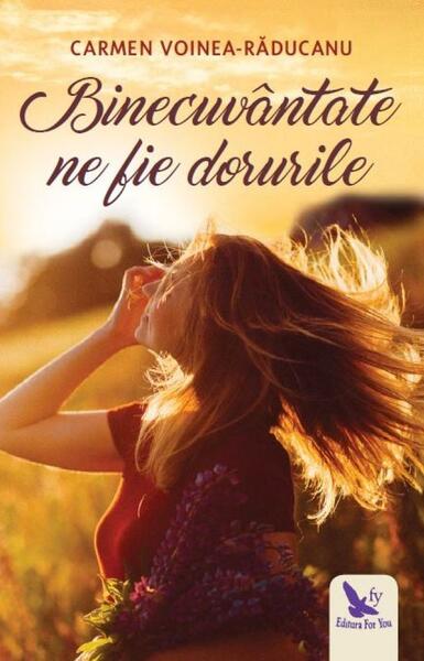 Binecuvântate ne fie dorurile - Carmen Voinea-Răducanu - For You