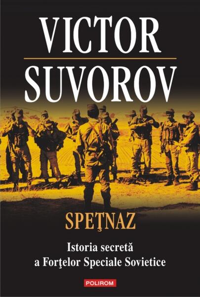 Speţnaz. Istoria secretă a Forţelor Speciale Sovietice - Victor Suvorov - Polirom