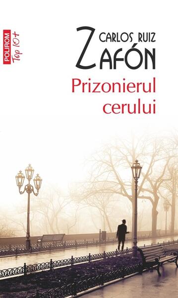 Prizonierul cerului (Top 10+) (Vol. 3) - Paperback brosat - Carlos Ruiz Zafón - Polirom