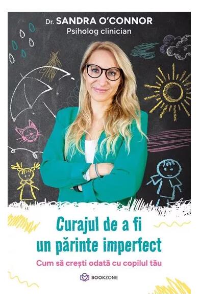 Curajul de a fi un părinte imperfect - Sandra O'Connor - Bookzone