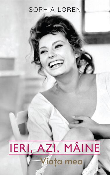 Ieri, azi, mâine. Viața mea - Sophia Loren - RAO