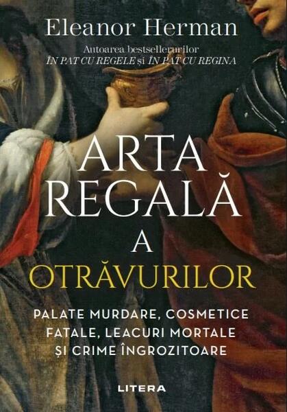 Arta regală a otrăvurilor - Eleanor Herman - Litera