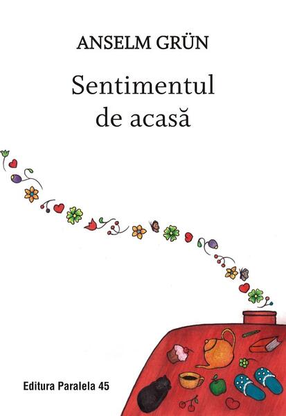 Sentimentul de acasă - Anselm Grün - Paralela 45