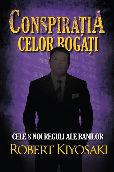 Conspiraţia celor bogaţi - Robert T. Kiyosaki - Curtea Veche