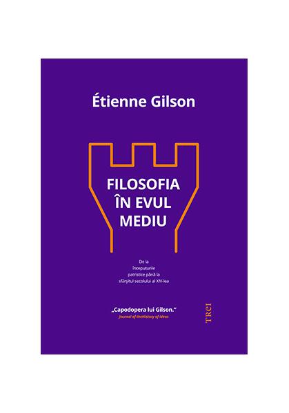 Filosofia în Evul Mediu - Etienne Gilson - Trei