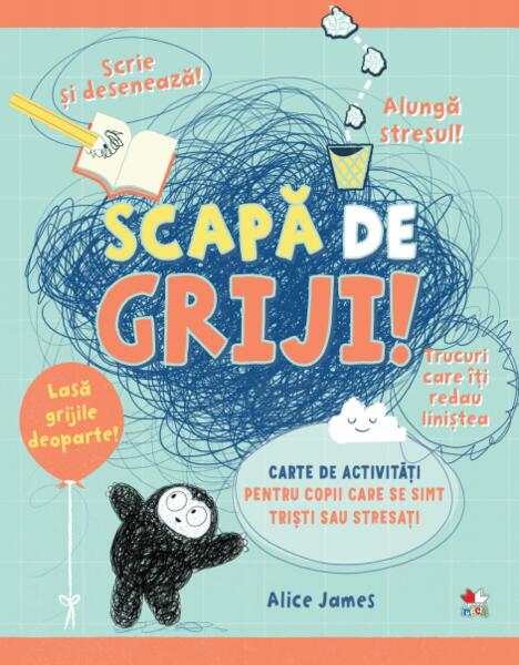 Scapă de griji! Carte de activități pentru copii care se simt triști sau stresați - Alice James - Litera mică