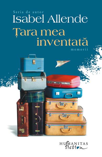 Ţara mea inventată - Isabel Allende - Humanitas Fiction