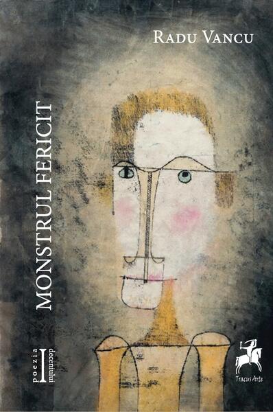 Monstrul fericit - Radu Vancu - Tracus Arte