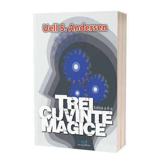 Trei cuvinte magice. Cheia către putere, pace și plenitudine - Uell Stanley Andersen - Act și Politon