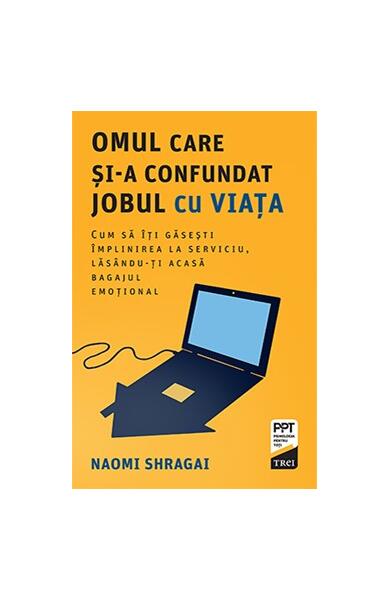 Omul care și-a confundat jobul cu viața - Naomi Shragai - Trei