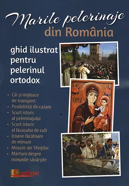 Marile pelerinaje din România - *** - Lumea credinţei