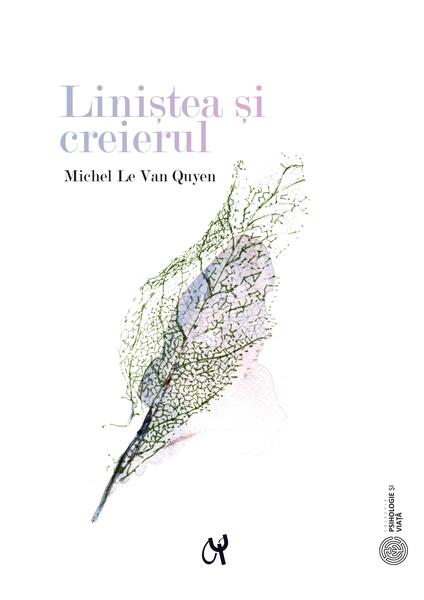 Liniștea și creierul - Michel Le Van Quyen - ASCR