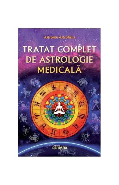 Tratat complet de astrologie medicală - Astronin Astrofilus - Ganesha