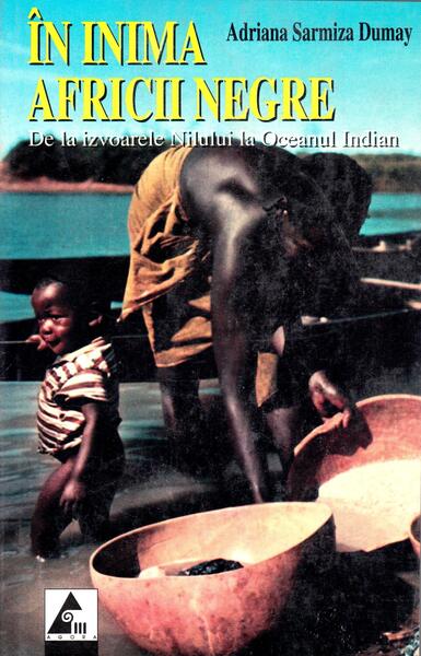 În inima Africii Negre - Adriana Sarmiza Dumay - Agora