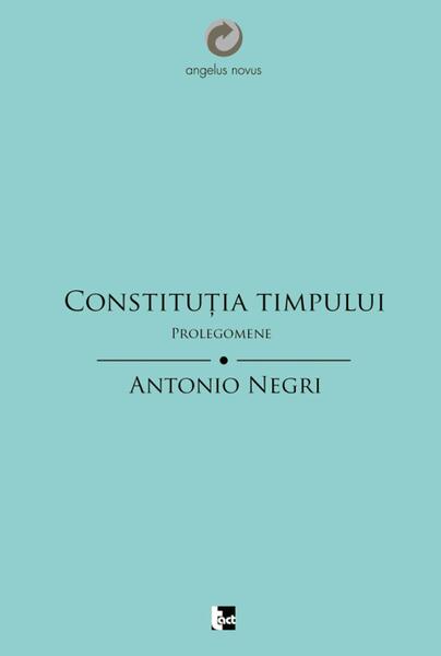 Constituţia Timpului. Prolegomene - Antonio Negri - Tact