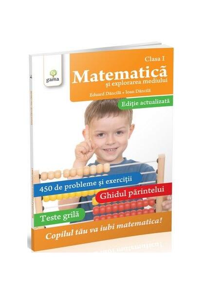 Matematică și explorarea mediului Clasa I - Eduard Dăncilă, Ioan Dăncilă - Gama