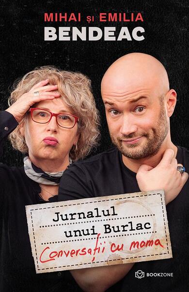 Jurnalul unui Burlac. Conversații cu mama - Emilia Bendeac, Mihai Bendeac - Bookzone