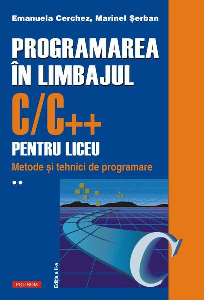Programarea în limbajul C/C++ pentru liceu (Vol. 2) - Emanuela Cerchez, Marinel Şerban - Polirom