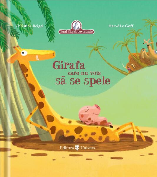 Girafa care nu voia să se spele - Christine Beigel, Hervé Le Goff - Univers
